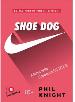 Shoe Dog pentru tinerii cititori. Memoriile creatorului Nike - Phil Knight