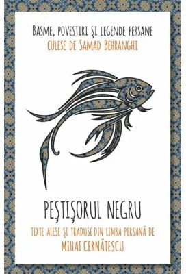 Pestisorul negru. Basme, povestiri si legende persane - Samad Behrangi