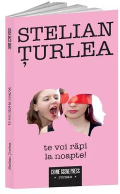 Te voi rapi la noapte! - Stelian Turlea