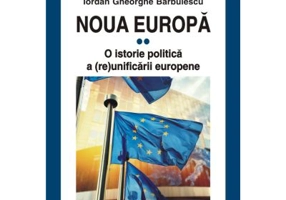 Noua Europa. Volumul 2. O istorie politica a (re)unificarii europene - Iordan Gheorghe Barbulescu