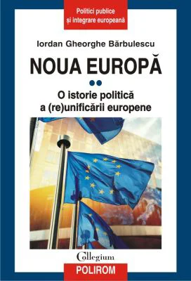 Noua Europa. Volumul 2. O istorie politica a (re)unificarii europene - Iordan Gheorghe Barbulescu