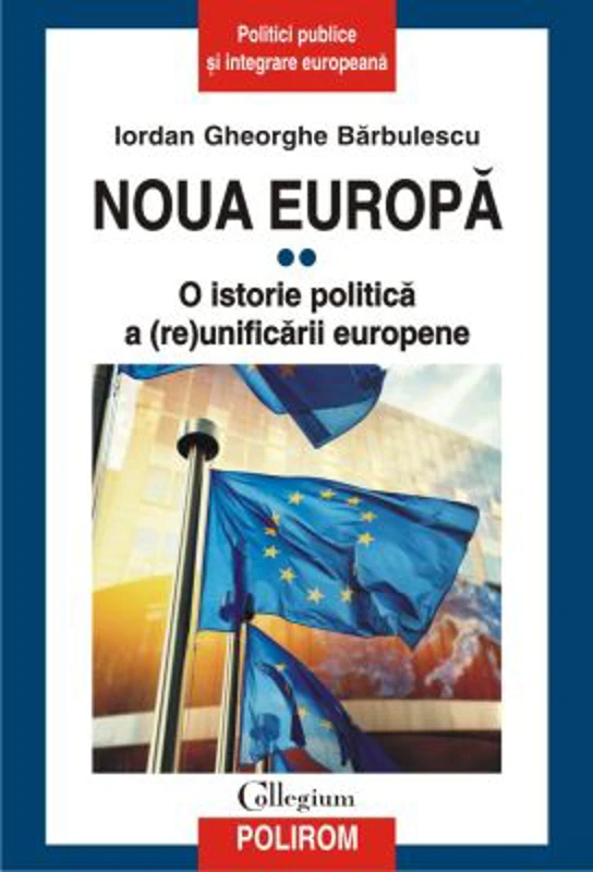 Noua Europa. Volumul 2. O istorie politica a (re)unificarii europene - Iordan Gheorghe Barbulescu