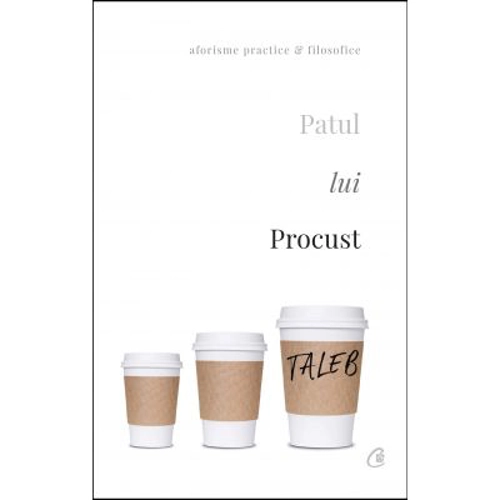 Patul lui Procust. Aforisme practice si filozofice. Editia a II-a, revizuita - Nassim Nicholas Taleb