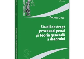 Studii de drept procesual penal si teoria generala a dreptului - George Coca