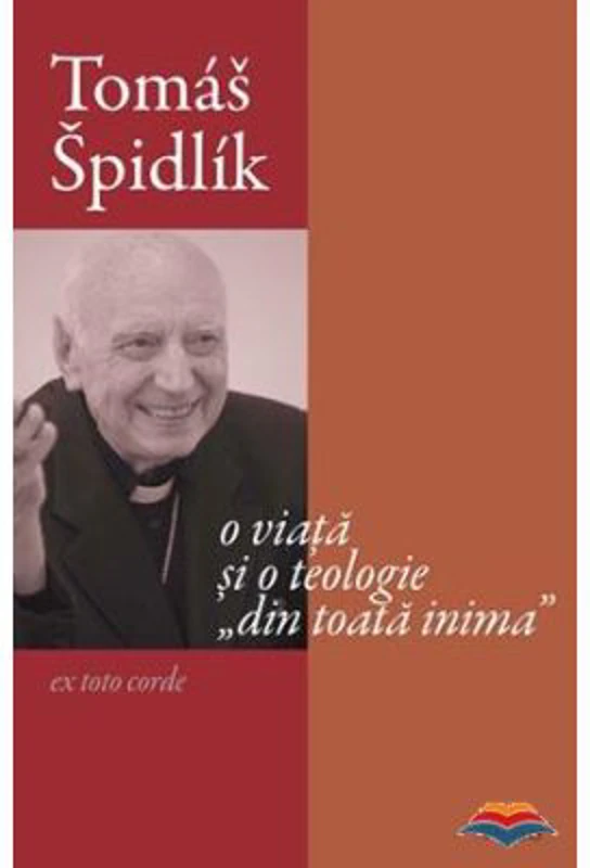 Tomas Spidlik. O viata si o teologie din toata inima - Ioan I. Ica