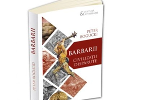 Barbarii. Civilizatii disparute - Peter Bogucki