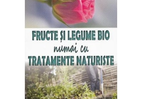 Fructe si legume bio numai cu tratamente naturiste - Philippe Asseray