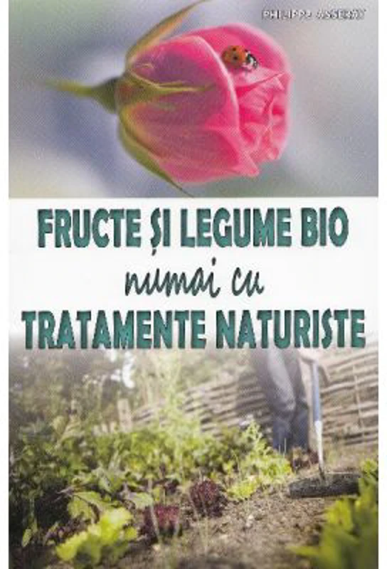 Fructe si legume bio numai cu tratamente naturiste - Philippe Asseray