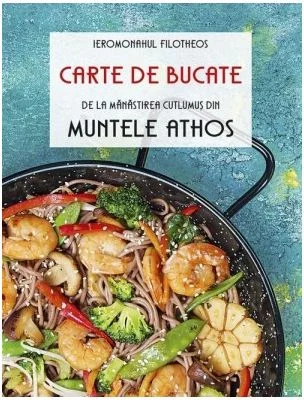 Carte de bucate de la Manastirea Cutlumus din Muntele Athos - Ieromonah Filotheos