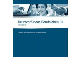 Deutsch für das Berufsleben B1, Übungsbuch. Deutsch als Fremdsprache für Erwachsene - Graziella Guenat, Peter Hartmann
