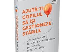 Ajuta-ti copilul sa isi gestioneze starile. 101 metode de a face fata sentimentelor, inclusiv furiei - Louise Baty