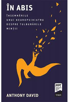 In abis. Insemnarile unui neuropsihiatru despre tulburarile mintii - Anthony David