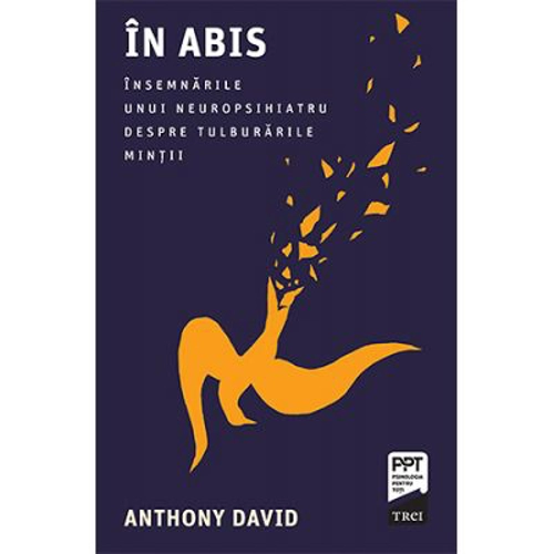 In abis. Insemnarile unui neuropsihiatru despre tulburarile mintii - Anthony David