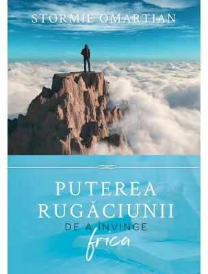 Puterea rugaciunii de a invinge frica - Stormie Omartian