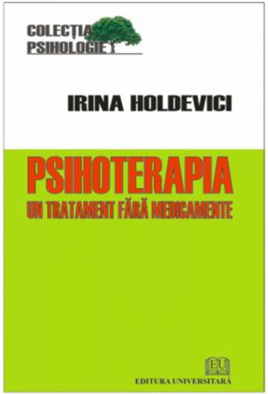 Psihoterapia. Un tratament fara medicamente - Irina Holdevici