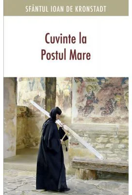 Cuvinte la Postul Mare - sf. Ioan de Kronstadt