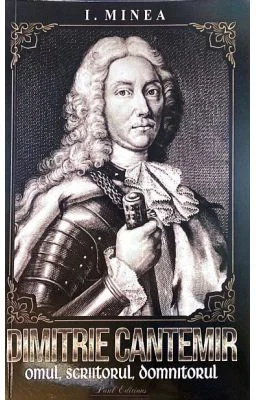 Dimitrie Cantemir. Omul, scriitorul, domnitorul