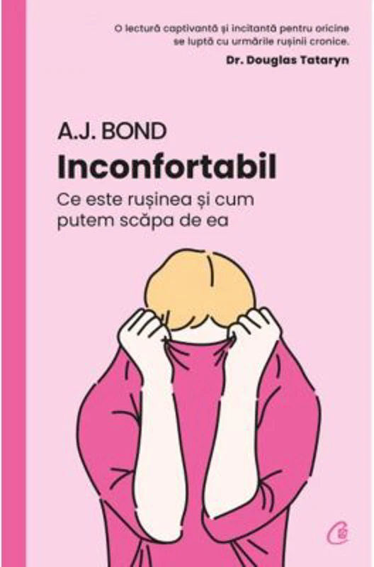 Inconfortabil. Ce este rusinea si cum putem scapa de ea - A. J. Bond
