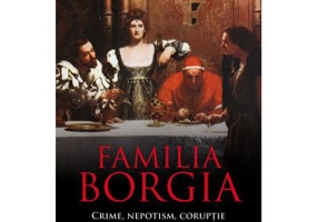 Familia Borgia. Crime, nepotism, coruptie - Christopher Hibbert