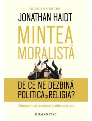 Mintea moralista. De ce ne dezbina politica si religia?