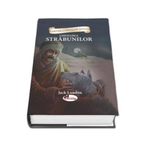 Cartea copiilor isteti. Chemarea strabunilor. Repovestire dupa Jack London