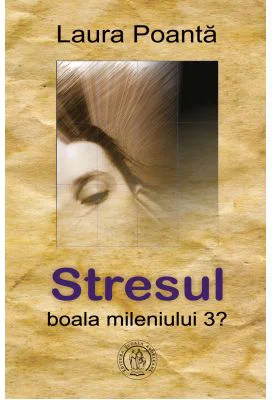 Stresul, boala mileniului 3? - Laura Poanta