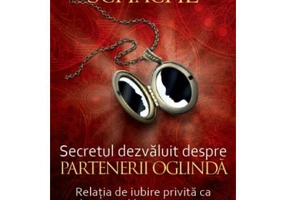 Secretul dezvaluit despre partenerii oglinda. Relatia de iubire privita ca o cale catre eliberarea interioara - Ruediger Schache