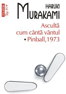 Asculta cum canta vantul. Pinball 1973 (editie de buzunar) - Haruki Murakami