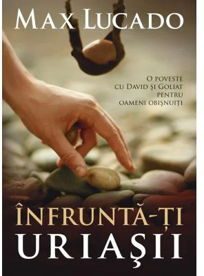 Infrunta-ti uriasii - Max Lucado
