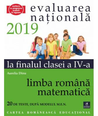 Teste pentru Evaluarea Nationala la finalul clasei a 4-a. Limba romana. Matematica. 20 de teste dupa modelul M. E. N. - Aurelia Dinu