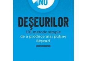 Spune NU deseurilor. 101 metode simple de a produce mai putine deseuri - Harriet Dyer