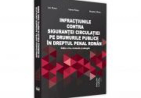Infractiuni contra sigurantei circulatiei pe drumurile publice in dreptul penal roman, Editia a 2-a, revazuta si adaugita - Ion Rusu, Ioana Eleonora R