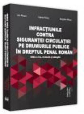 Infractiuni contra sigurantei circulatiei pe drumurile publice in dreptul penal roman, Editia a 2-a, revazuta si adaugita - Ion Rusu, Ioana Eleonora R