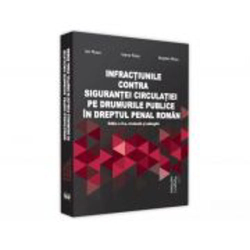 Infractiuni contra sigurantei circulatiei pe drumurile publice in dreptul penal roman, Editia a 2-a, revazuta si adaugita - Ion Rusu, Ioana Eleonora R
