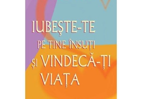 Iubeste-te pe tine insuti si vindeca-ti viata - Louise L. Hay