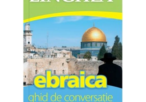 Ebraica. Ghid de conversatie roman-ebraic cu dictionar si gramatica