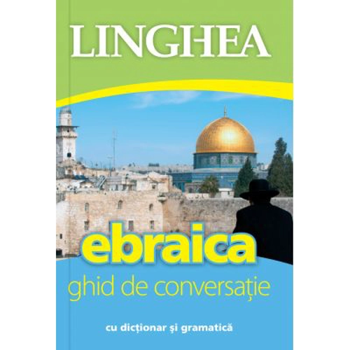 Ebraica. Ghid de conversatie roman-ebraic cu dictionar si gramatica