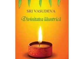 Divinitatea launtrica. Calatorie spre descoperirea de sine - Sri Vasudeva