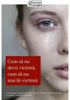 Cum sa nu devii victima, cum sa nu mai fii victima
