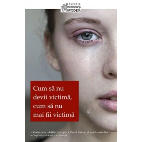 Cum sa nu devii victima, cum sa nu mai fii victima