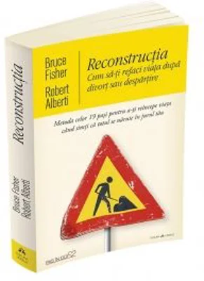 Reconstructia. Cum sa-ti refaci viata dupa divort sau despartire - Bruce Fisher, Robert Alberti
