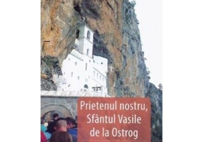 Prietenul nostru, Sfantul Vasile de la Ostrog, Izbavitorul de Frica - Danion Vasile