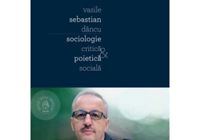 Vasile Sebastian Dancu. Sociologie critica si poietica sociala - Vianu Muresan
