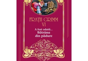 A fost odata …volumul 6. Batrana din padure - Fratii Grimm
