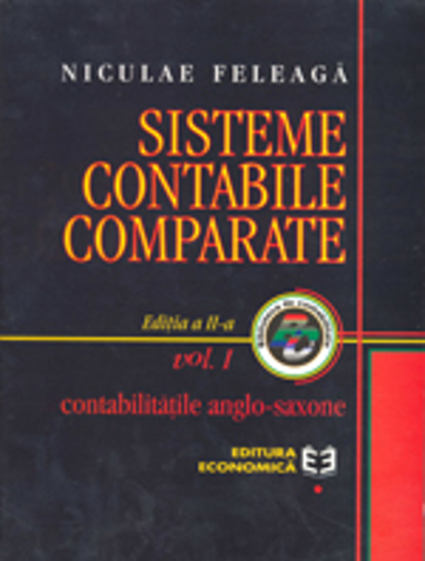 Sisteme contabile comparate. Volumul I. Contabilitatile anglo-saxone - Niculae Feleaga