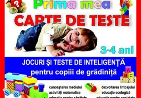 Prima mea carte de teste - Jocuri si teste de inteligenta pentru copiii de gradinita 3-4 ani