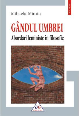 Gandul umbrei. Abordari feministe in filosofie - Mihaela Miroiu
