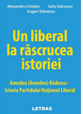 Un liberal la rascrucea istoriei: Amedeu (Amedeo) Badescu – Istoria Partidului National Liberal