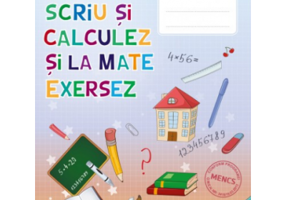 Auxiliar pentru clasa a 3 - a. Numar, scriu si calculez si la mate exersez