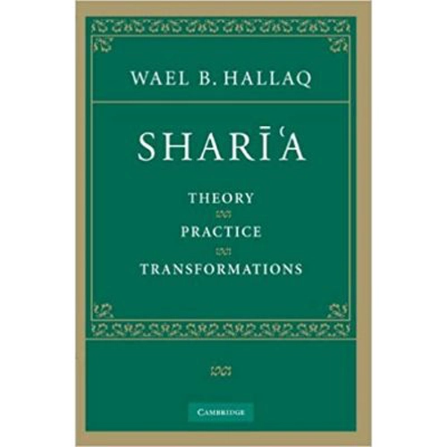 Shari'a: Theory, Practice, Transformations - Wael B. Hallaq